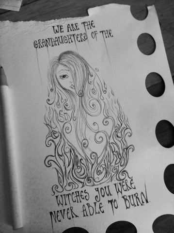 Image of 'We are the Grandaughters of the witches you were never able to burn' doodle