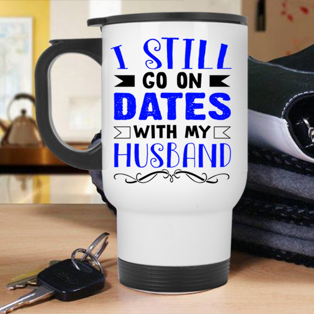 Lovely Dating Travel Mug I Still Go On Dates With My Husband Mug Premium Fan Store