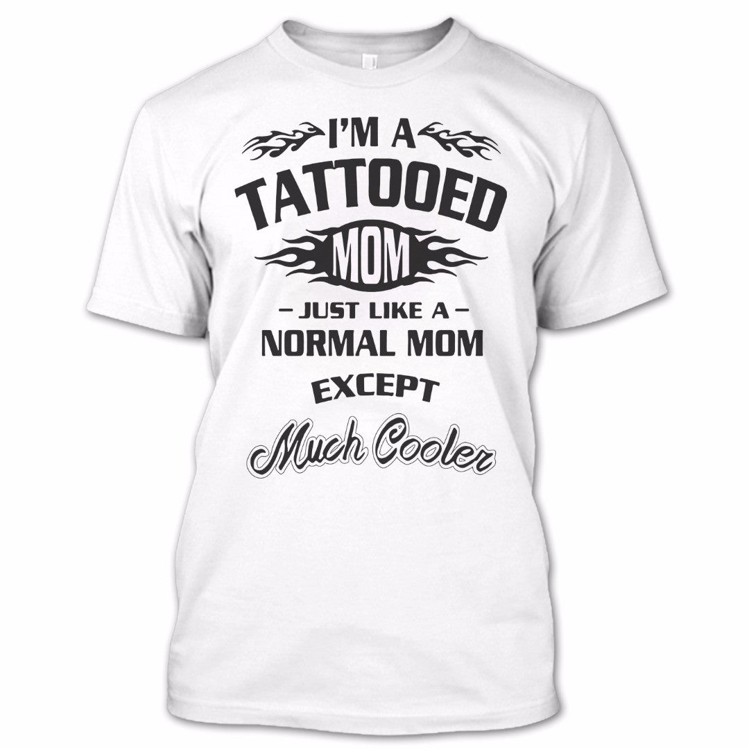 Im A Tattooed Mom Just Like A Normal Mom Except Much Cooler  TeeRockscom