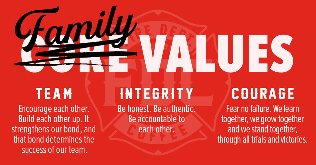 Fire Dept. Coffee Family Values. Team, Integrity, and Courage.