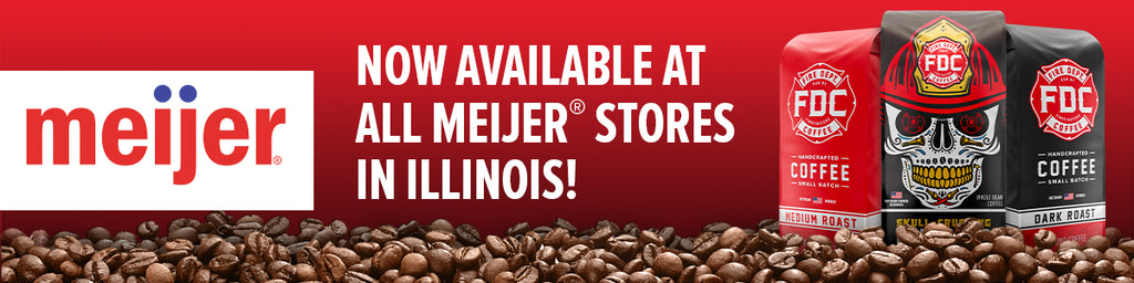 Fire Department Coffee is now available at all Meijer store in Illinois.