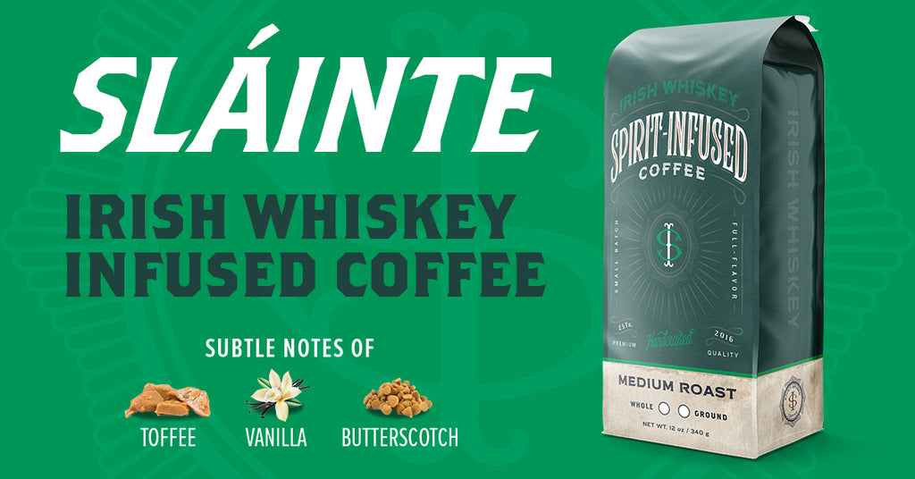 Image with a green background. In larger white letters it says "Slainte" an Irish saying. In dark green letters it says Irish Whiskey Infused Coffee with images of Toffee, Vanilla and Butterscotch showing the flavor notes. To the right is an image of the coffee bag.