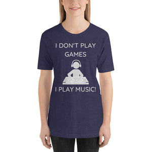 "I DON'T PLAY GAMES" - Short-Sleeve Unisex T-Shirt