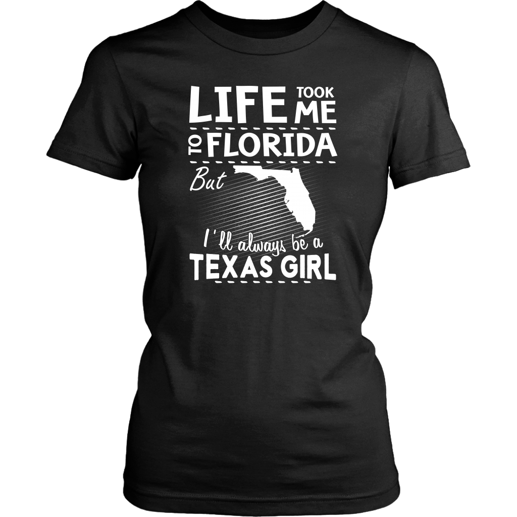 Life Took Me To Florida I'll Always Be A Texas Girl T- Shirt