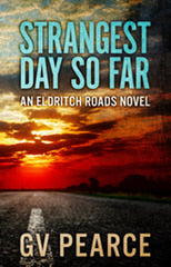 Strangest Day So Far by GV Pearce – an Eldritch Roads novel