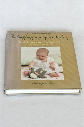 A Green Guide to Bringing Up Your Baby By Claire Gillman Hardcover Parenting Book Unisex N-B to 3 years