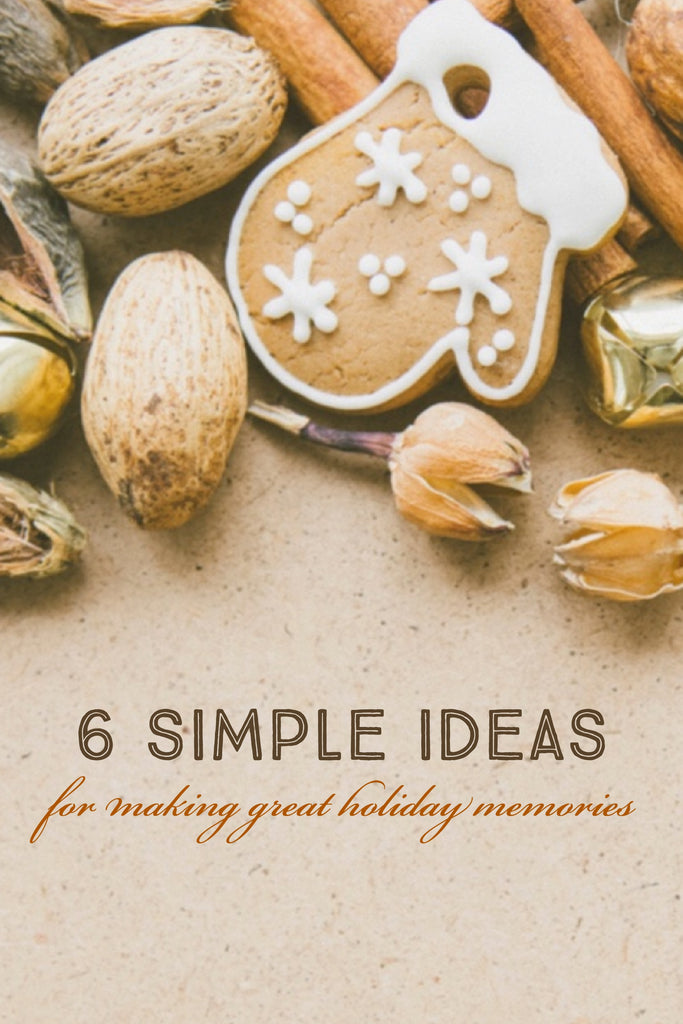 Pin Me! 6 Simple Ideas for Making Great Holiday Memories