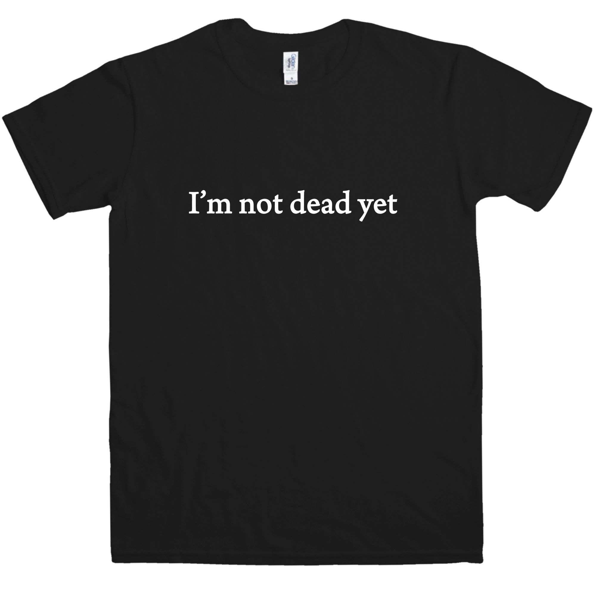 I'm Not Dead Yet T-Shirt As Worn By David Hasselhoff - Black