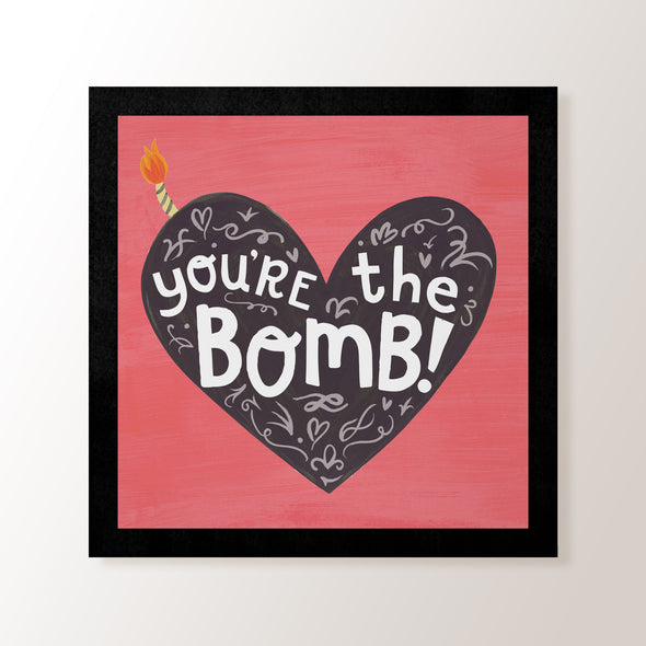 You're The Bomb! - Art Print