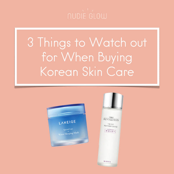 3 Things to Watch out for When You’re Buying Korean Skin Care – Nudie Glow