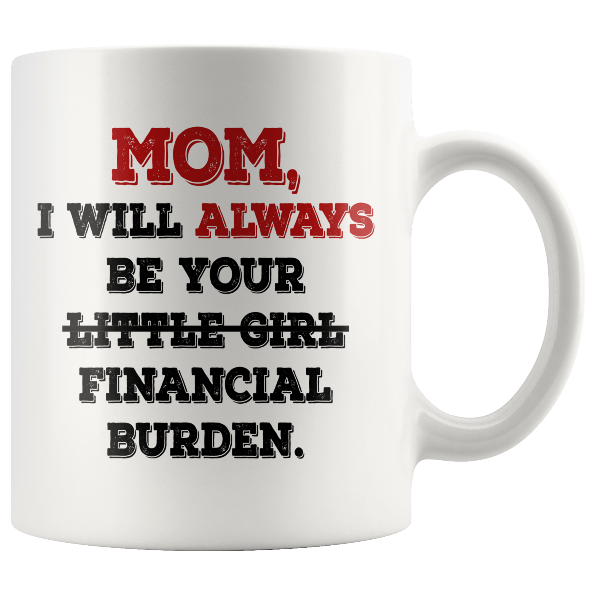 i will always be your financial burden mug