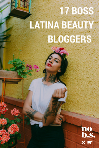 17 Latina Beauty Bloggers Who Are Changing The Status Quo- No B.S. 