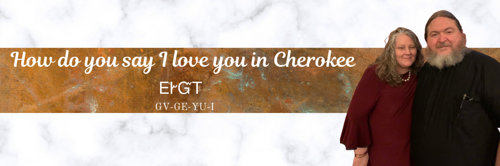 how do you say I love you in Cherokee - Greg and Lisa Cherokee Copper 