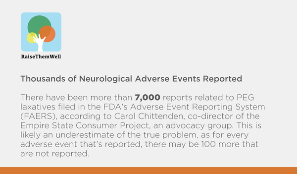 More than 7,000 adverse neurological events related to use of PEG laxatives in children have been reported to the FDA.
