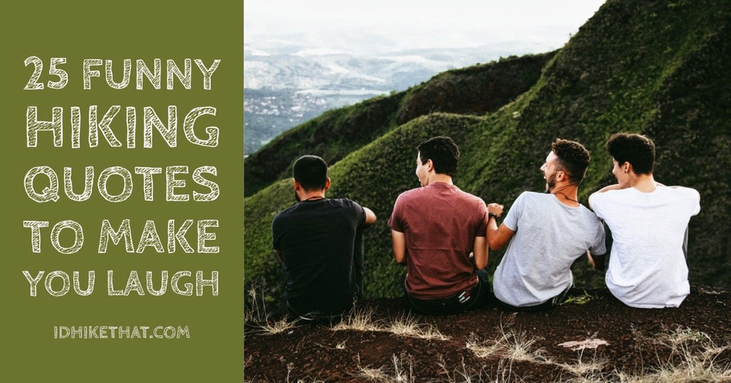 25 Funny Hiking Quotes To Make You Laugh I D Hike That