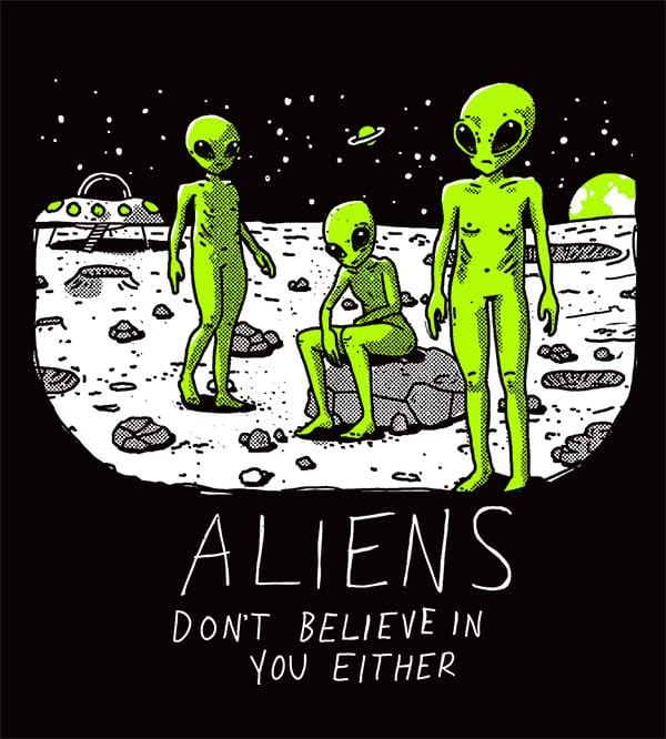 Aliens Don't Believe In You Either - Pixel Empire