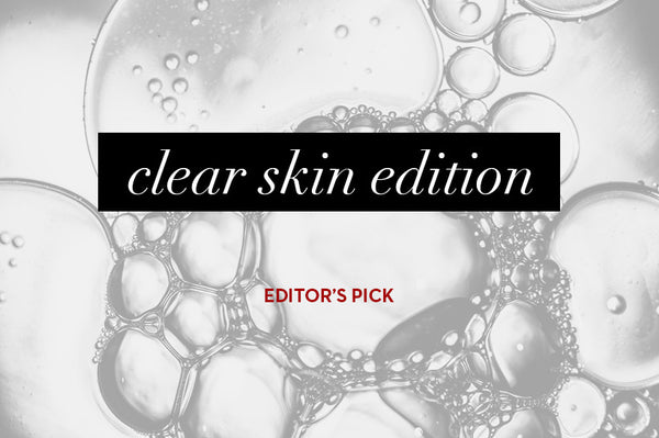 Clear Skin Edition: If You Can Only Buy Three Products