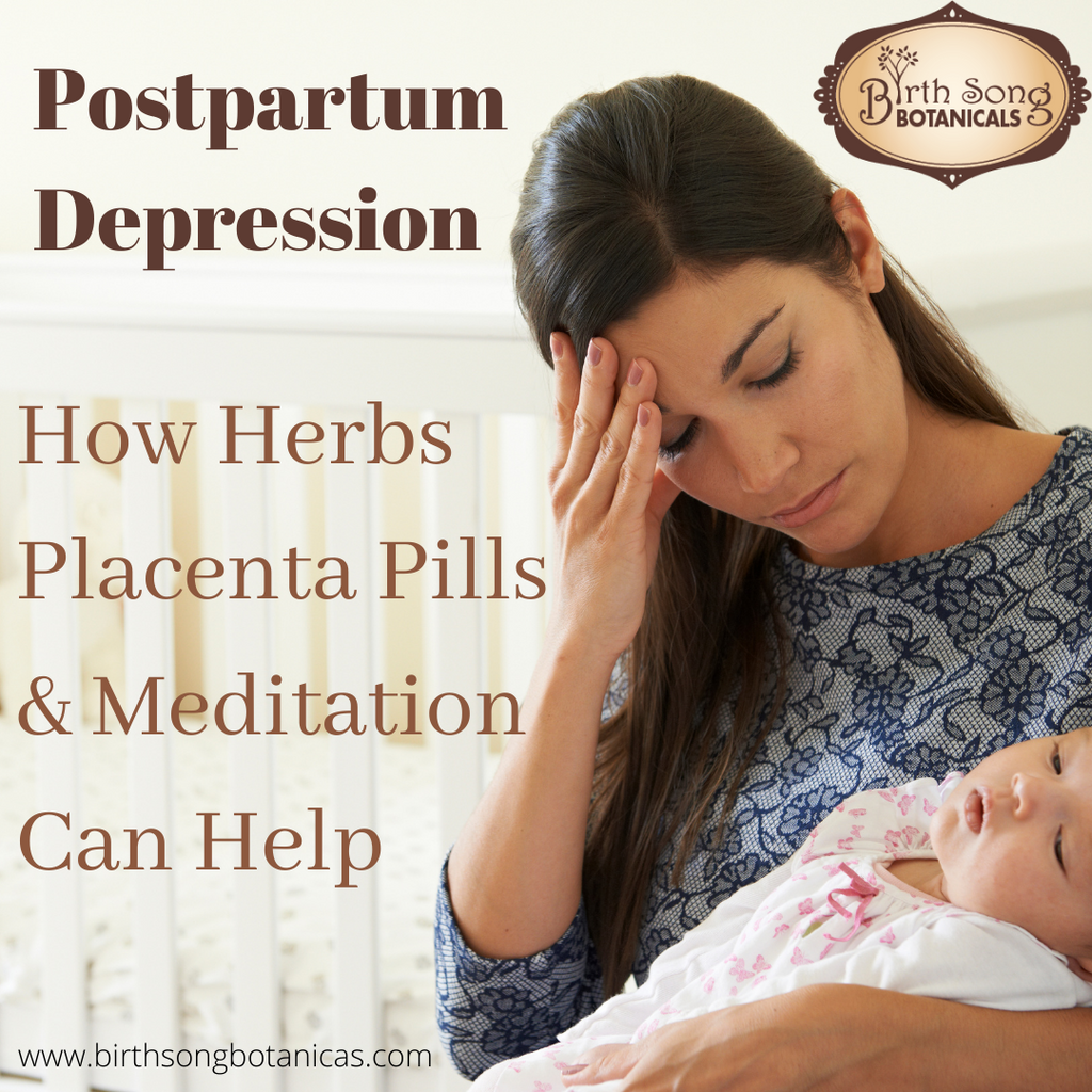 Postpartum Depression And Anxiety How Herbs Placenta Pills And Medit Birth Song Botanicals Co