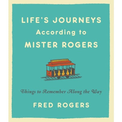 Life's Journeys According to Mister Rogers: Things to Remember Along the Way