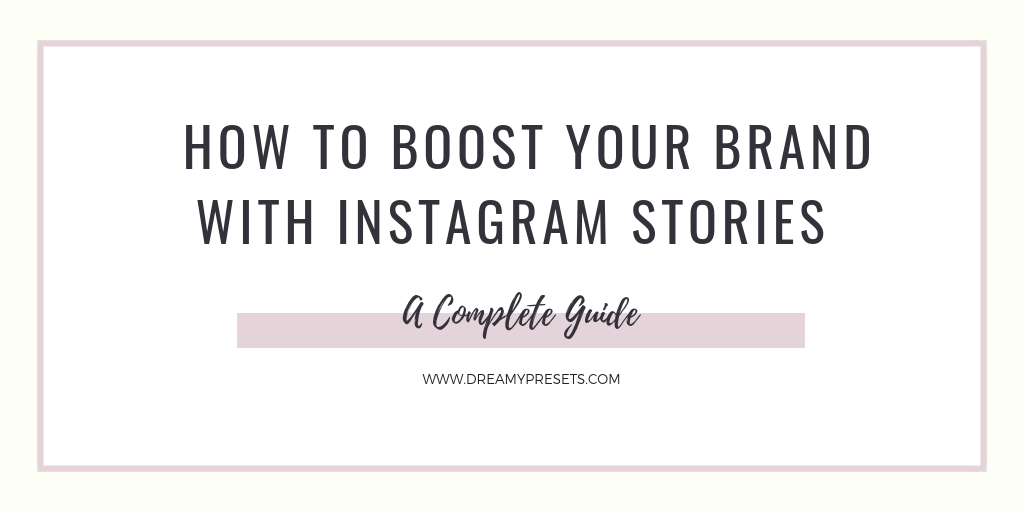 Instagram Story: 6 Ways To Boost Your Brand & Sell More! – Dreamy Presets