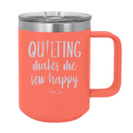 Quilting Makes Me Sew Happy 15oz Coffee Mug Tumbler
