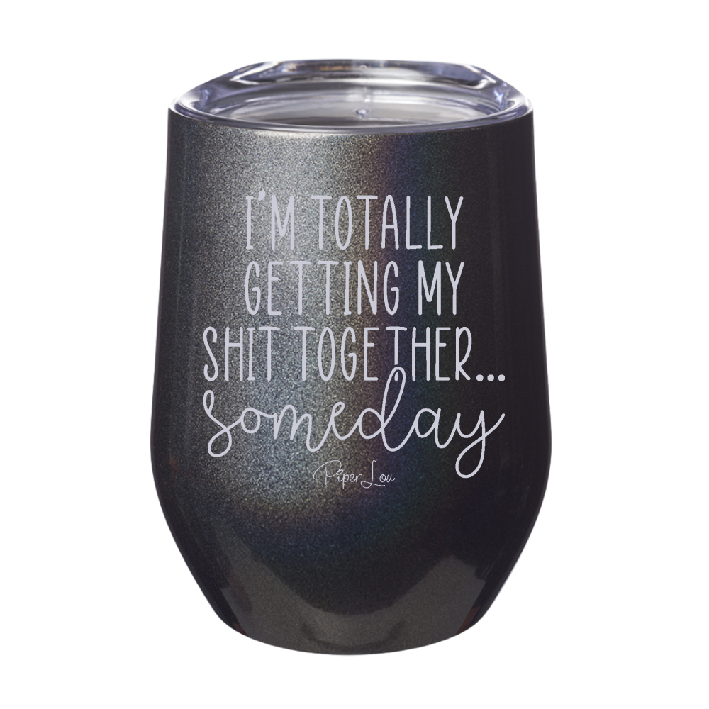 I'm Totally Getting My Shit Together Someday Laser Etched Tumbler