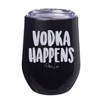 Vodka Happens 12oz Stemless Wine Cup