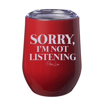 Sorry I'm Not Listening Laser Etched Tumbler