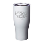 That's Enough Todaying For Today Laser Etched Tumbler