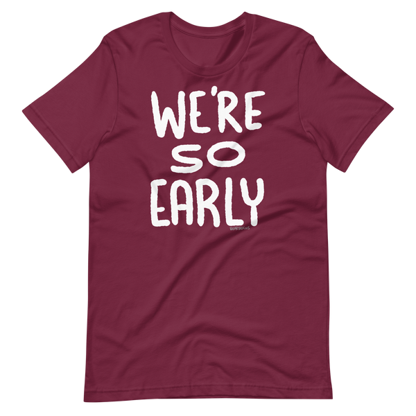 WE’RE SO EARLY - Short-Sleeve Unisex T-Shirt