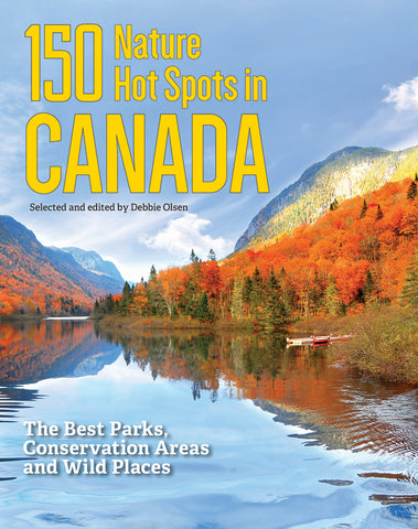 150 Nature Hot Spots in Canada: The Best Parks, Conservation Areas and ...