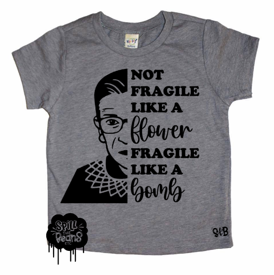 Not Fragile like a Flower Fragile like a BOMB RBG Bodysuit or Tee **BLACK INK ONLY**