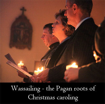 Wassailing - the Pagan roots of Christmas caroling