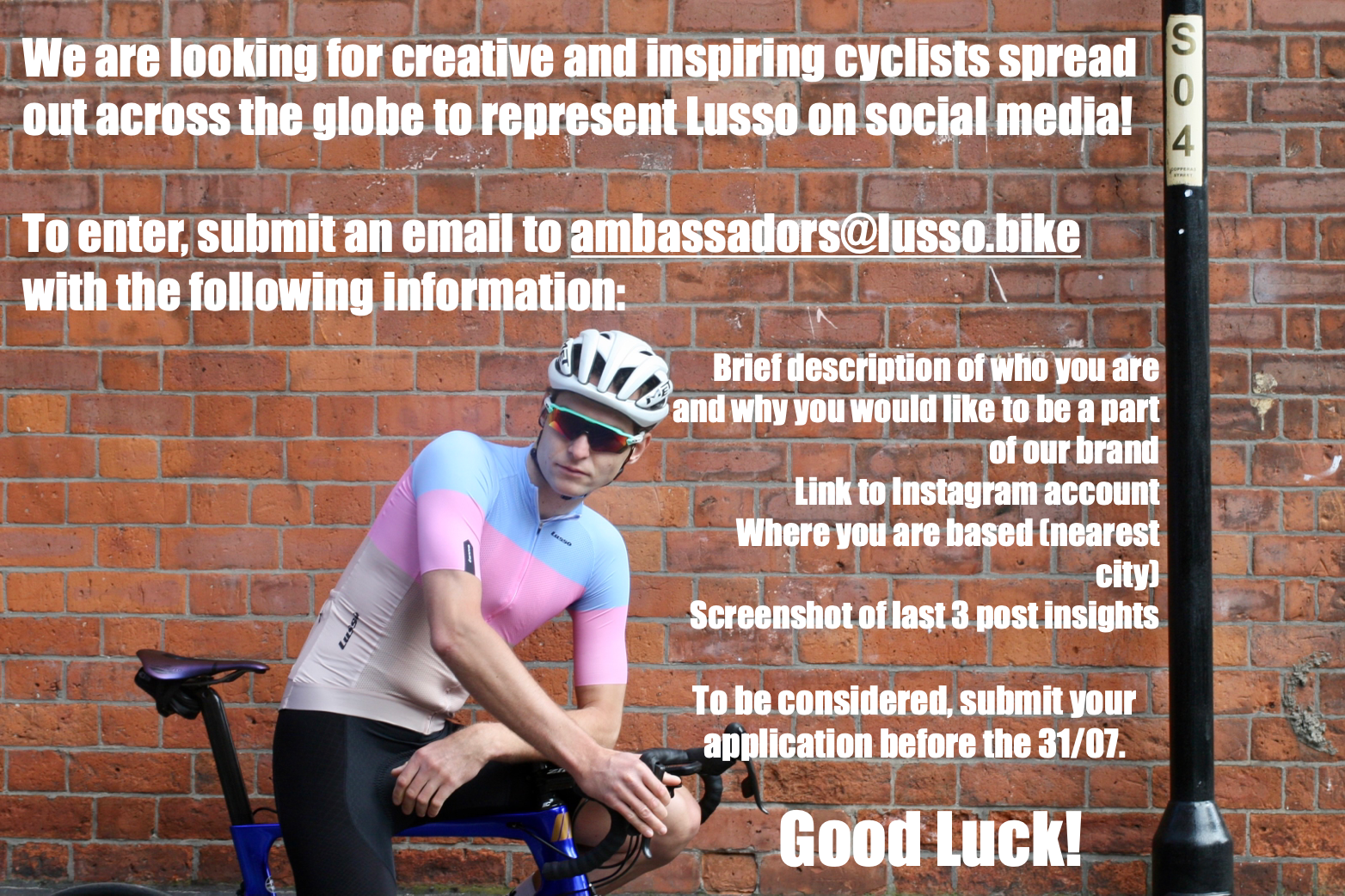 We are looking for creative and inspiring cyclists spread out across the globe to represent Lusso on social media!   To enter, submit an email to ambassadors@lusso.bike with the following information:  Brief description of who you are and why you would like to be a part of our brand. Link to Instagram account Where you are based (nearest city) Screenshot of post insights of last 3 posts  To be considered, submit your application before the 31/07.  Good luck!