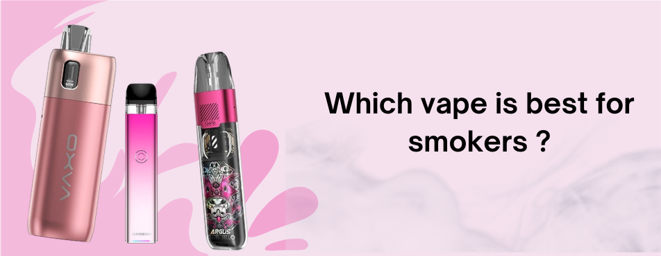Which Vape is Best For Smokers?