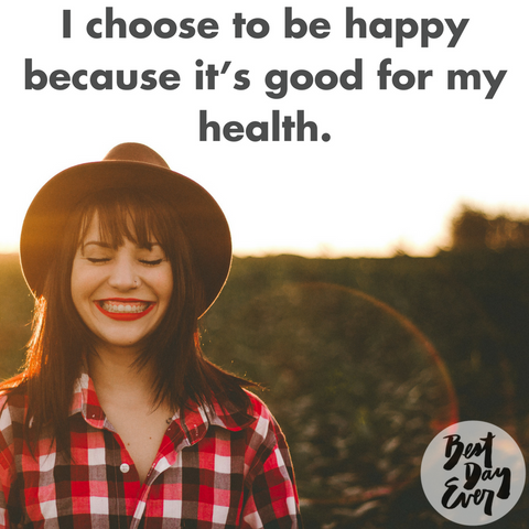 "I choose to be happy because it's good for my health." More inspo on the Best Day Ever blog.