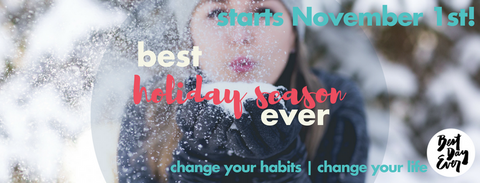 Join our 21-day holiday challenge. Details on the Best Day Ever blog.