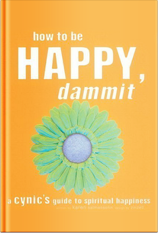 How to be happy, dammit! More on the Best Day Ever blog.