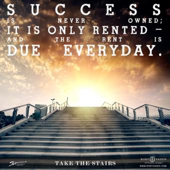 Inspiration from the Best Day Ever Blog: "Success is never owned; it is only rented - and the rent is due everyday." 