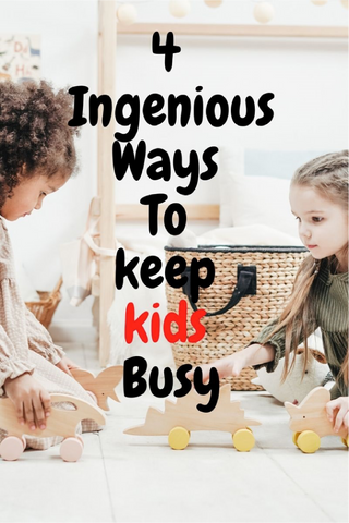 4 Ingenious Ways to Keep Kids Busy