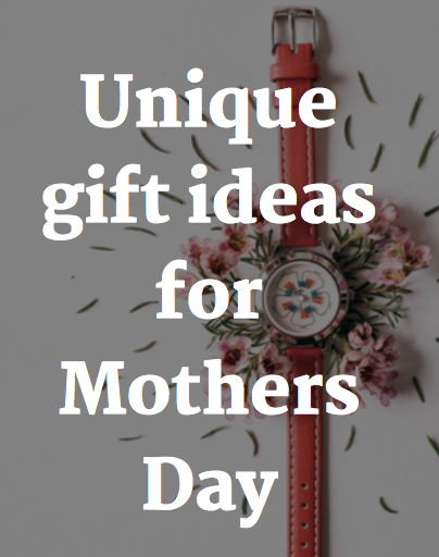 Unique gift ideas for Mothers Day