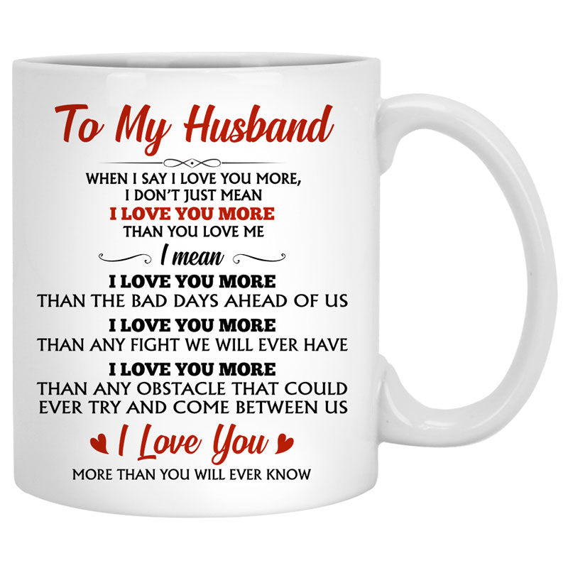 To My Husband When I Say I Love You More Quote Customized Mug Persona Mugcreation