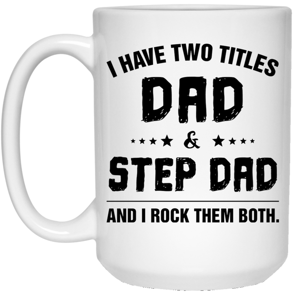 I Have Two Title Dad And Step Dad Mug T For Bonus Dad Step Father Mugcreation 3940