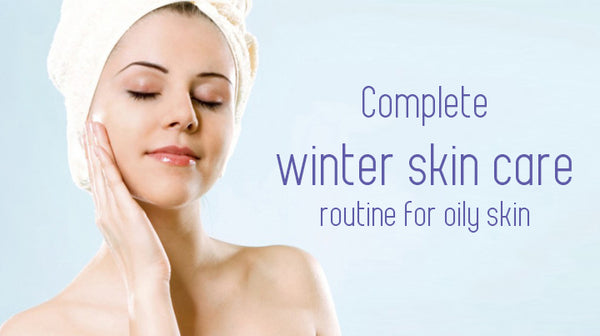 winter skin care for oily skin 