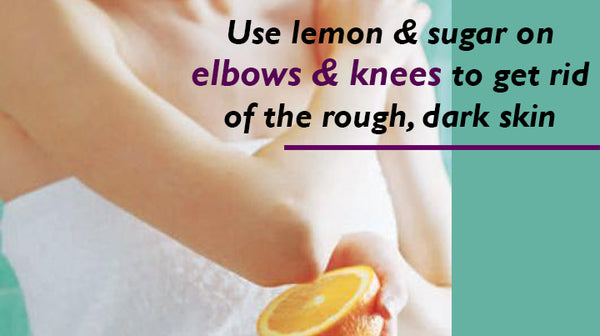 scrub the dark elbows with lemon and sugar