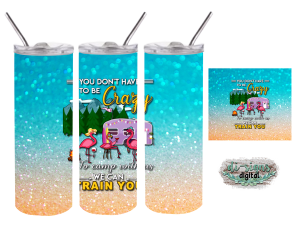 Download Camping You Don T Have To Be Crazy Digital Image For Skinny Tumblers S Digital Di Signs