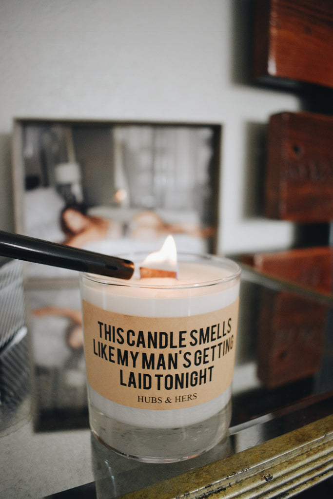 This Candle Smells Like My Man's Getting Laid Tonight