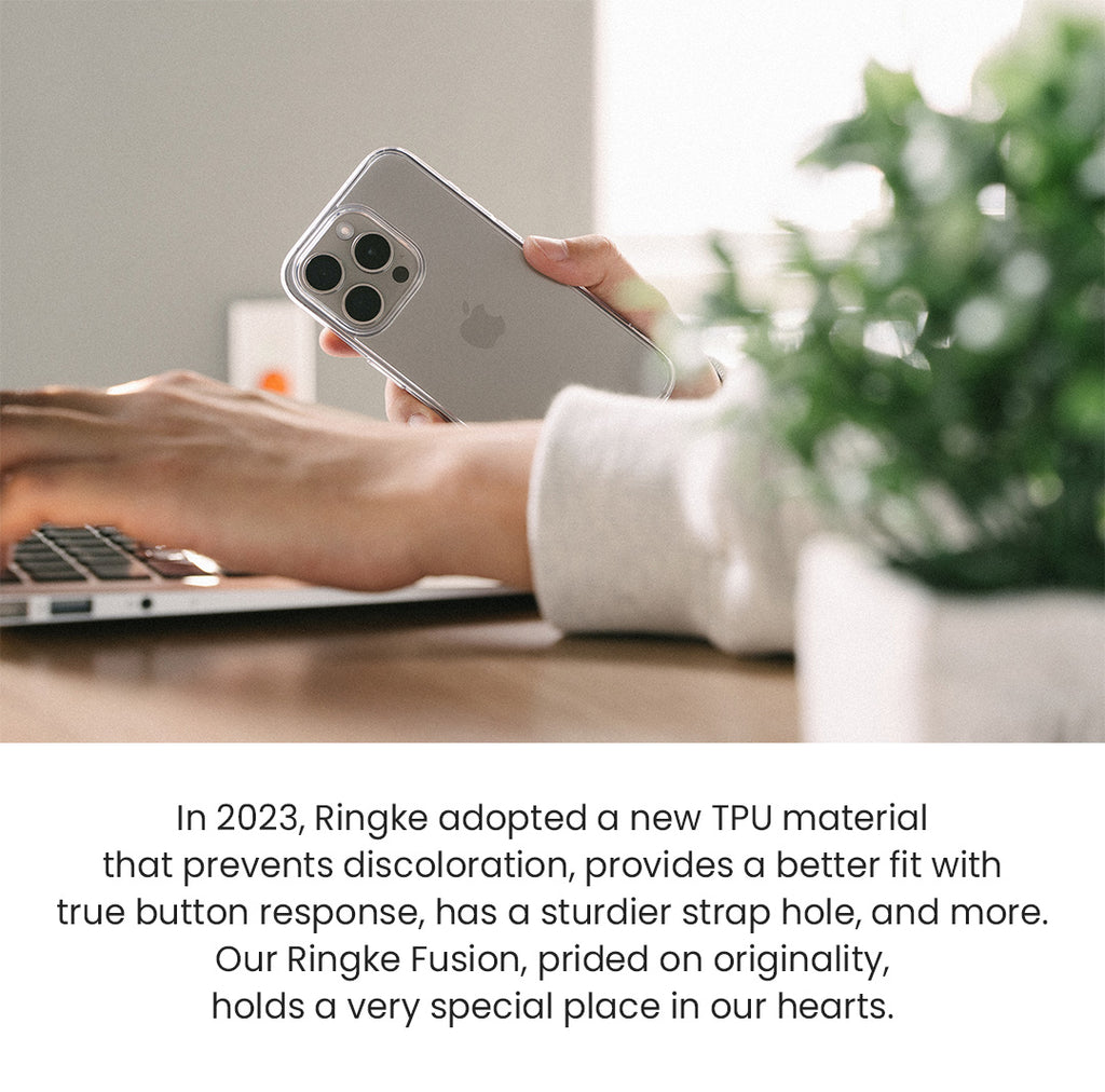 In 2023, Ringke adopted a new TPU material that prevents discoloration, provides a better fit with true button response, has a sturdier strap hole, and more. Our Ringke Fusion, prided on originality, holds a very special place in our hearts.