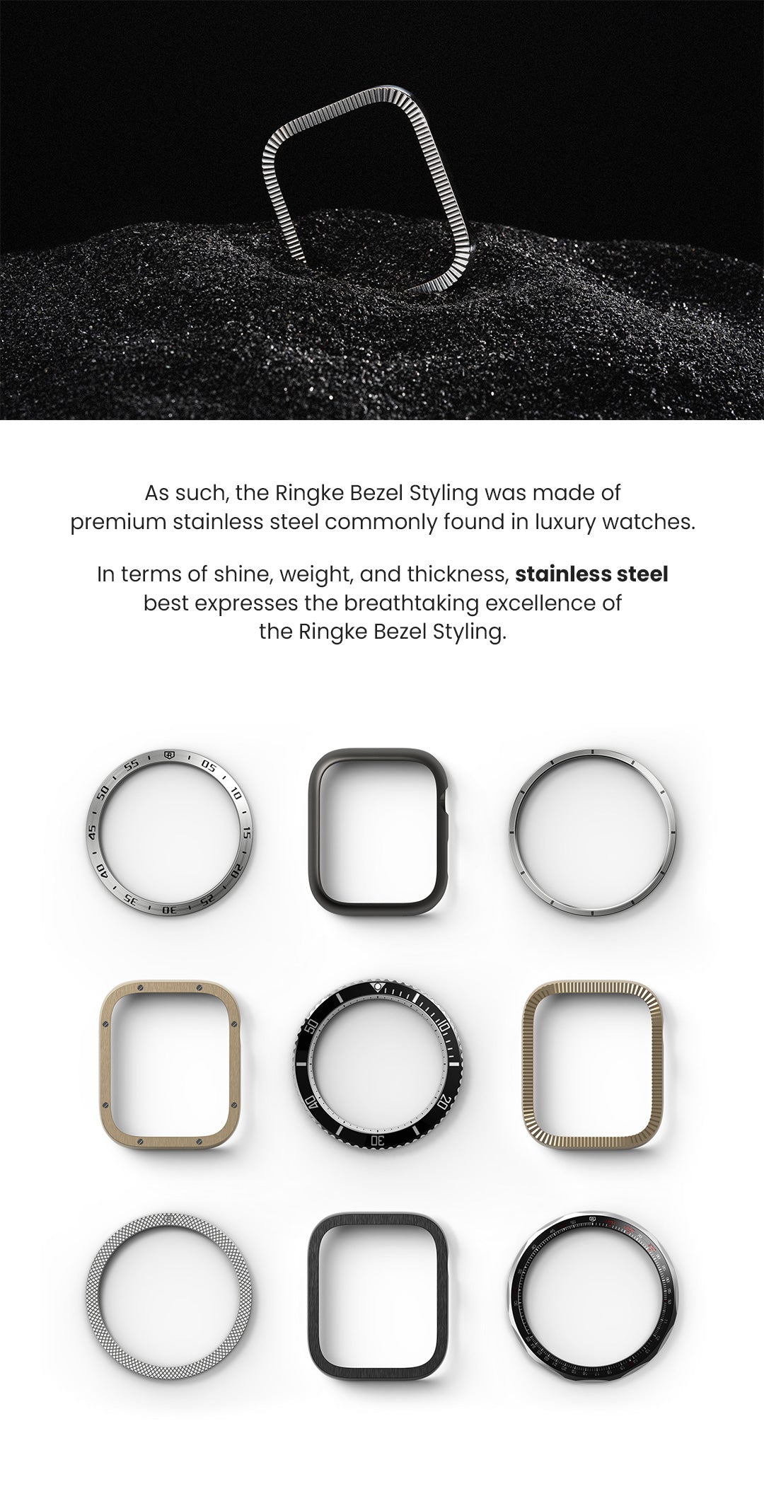 As such, the Ringke Bezel Styling was made of premium stainless steel commonly found in luxury watches. In terms of shine, weight, and thickness, stainless steel best expresses the breathtaking excellence of the Ringke Bezel Styling.