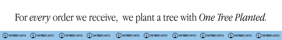 For every order we receive, we plant a tree with One Tree Planted.